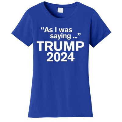 Funny As I Was Saying Trump 2024 For President Women's T-Shirt