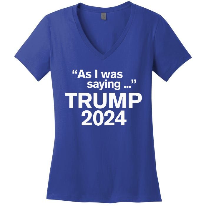 Funny As I Was Saying Trump 2024 For President Women's V-Neck T-Shirt