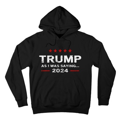 Funny As I Was Saying Trump 2024 For President Hoodie