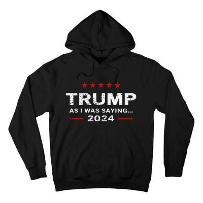 Funny As I Was Saying Trump 2024 For President Tall Hoodie