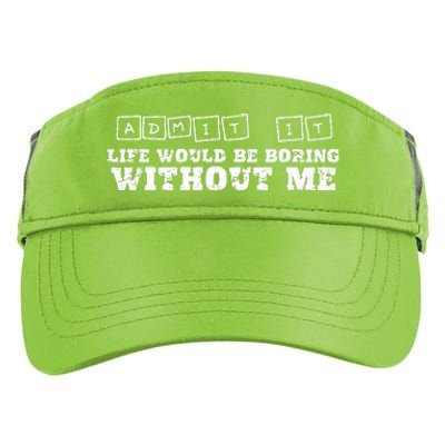 Funny Admit It Life Would Be Boring Without Me  Adult Drive Performance Visor