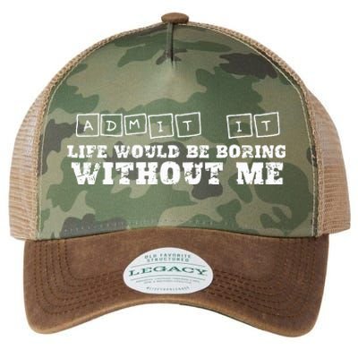 Funny Admit It Life Would Be Boring Without Me  Legacy Tie Dye Trucker Hat