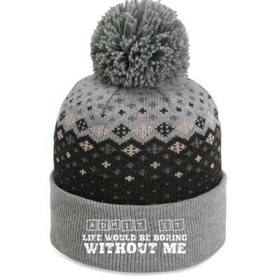 Funny Admit It Life Would Be Boring Without Me  The Baniff Cuffed Pom Beanie