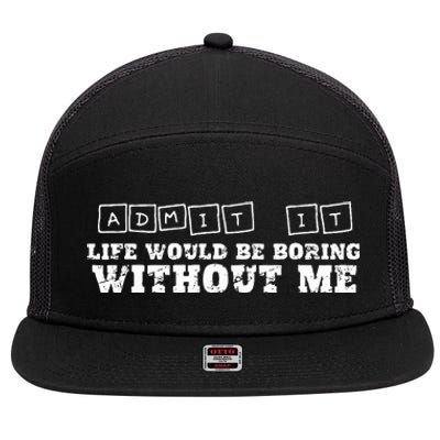 Funny Admit It Life Would Be Boring Without Me  7 Panel Mesh Trucker Snapback Hat