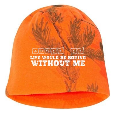 Funny Admit It Life Would Be Boring Without Me  Kati - Camo Knit Beanie