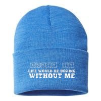 Funny Admit It Life Would Be Boring Without Me  Sustainable Knit Beanie