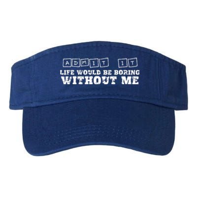 Funny Admit It Life Would Be Boring Without Me  Valucap Bio-Washed Visor