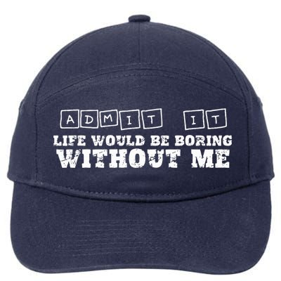 Funny Admit It Life Would Be Boring Without Me  7-Panel Snapback Hat