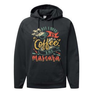 Funny All I Need Is Coffee And Mascara Makeup Gift Performance Fleece Hoodie