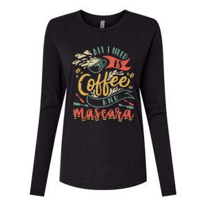 Funny All I Need Is Coffee And Mascara Makeup Gift Womens Cotton Relaxed Long Sleeve T-Shirt