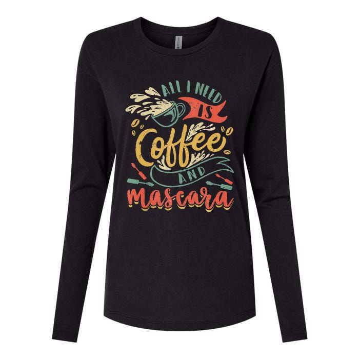 Funny All I Need Is Coffee And Mascara Makeup Gift Womens Cotton Relaxed Long Sleeve T-Shirt