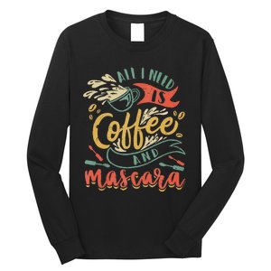 Funny All I Need Is Coffee And Mascara Makeup Gift Long Sleeve Shirt