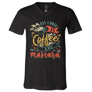 Funny All I Need Is Coffee And Mascara Makeup Gift V-Neck T-Shirt