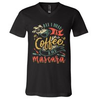 Funny All I Need Is Coffee And Mascara Makeup Gift V-Neck T-Shirt