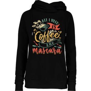 Funny All I Need Is Coffee And Mascara Makeup Gift Womens Funnel Neck Pullover Hood