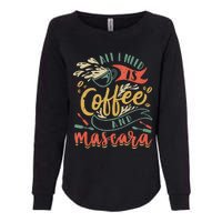 Funny All I Need Is Coffee And Mascara Makeup Gift Womens California Wash Sweatshirt