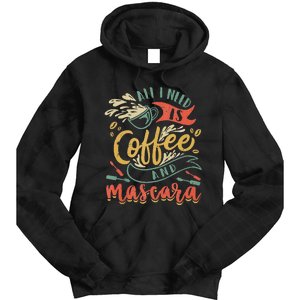 Funny All I Need Is Coffee And Mascara Makeup Gift Tie Dye Hoodie