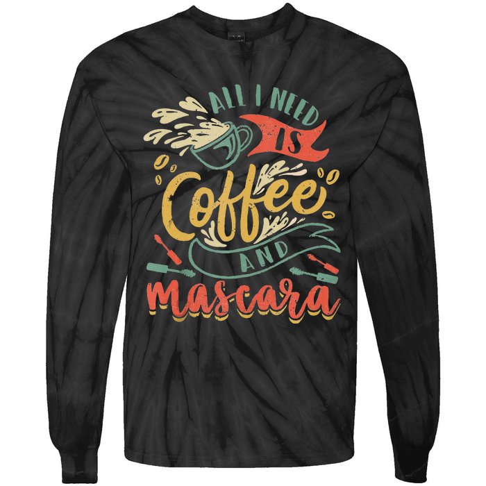 Funny All I Need Is Coffee And Mascara Makeup Gift Tie-Dye Long Sleeve Shirt