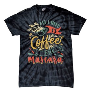 Funny All I Need Is Coffee And Mascara Makeup Gift Tie-Dye T-Shirt