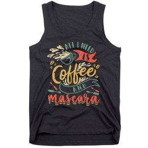 Funny All I Need Is Coffee And Mascara Makeup Gift Tank Top