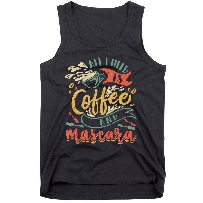 Funny All I Need Is Coffee And Mascara Makeup Gift Tank Top