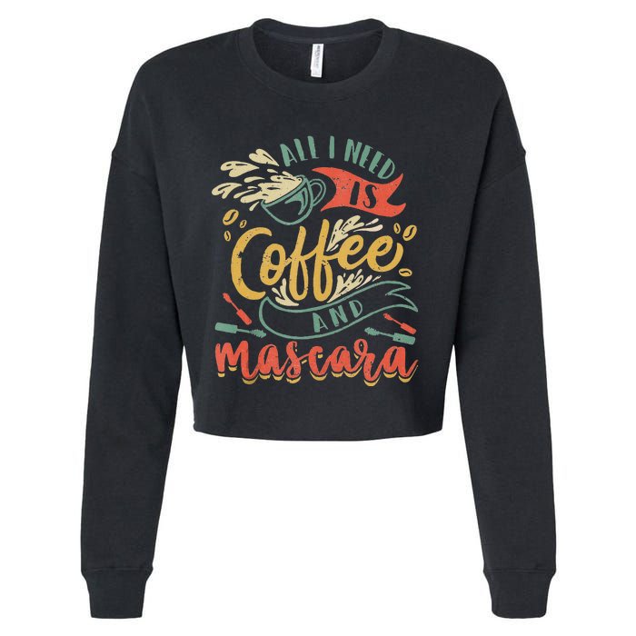 Funny All I Need Is Coffee And Mascara Makeup Gift Cropped Pullover Crew