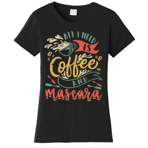 Funny All I Need Is Coffee And Mascara Makeup Gift Women's T-Shirt