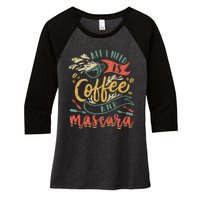 Funny All I Need Is Coffee And Mascara Makeup Gift Women's Tri-Blend 3/4-Sleeve Raglan Shirt