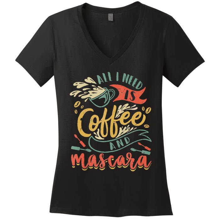 Funny All I Need Is Coffee And Mascara Makeup Gift Women's V-Neck T-Shirt