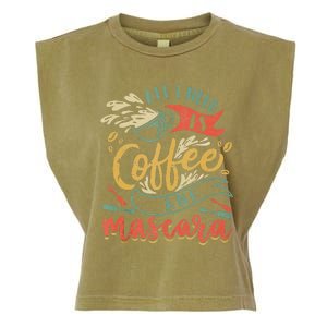 Funny All I Need Is Coffee And Mascara Makeup Gift Garment-Dyed Women's Muscle Tee