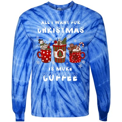 Funny All I Want For Christmas Is More Coffee Lover Pajamas Gift Tie-Dye Long Sleeve Shirt