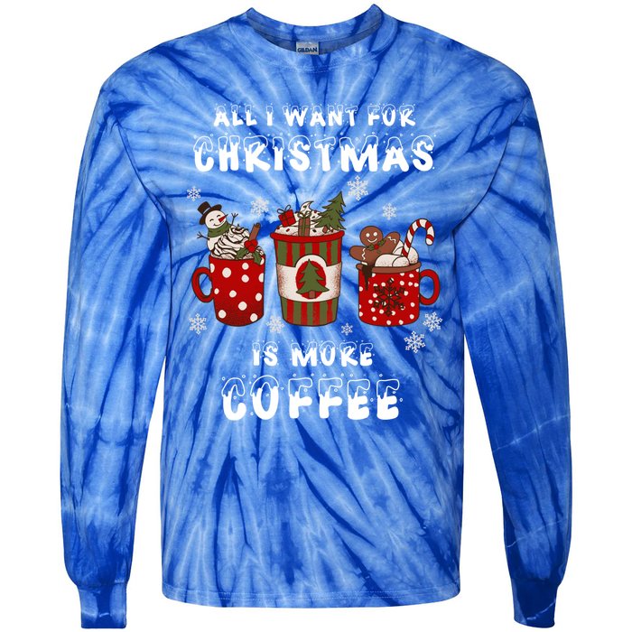 Funny All I Want For Christmas Is More Coffee Lover Pajamas Gift Tie-Dye Long Sleeve Shirt