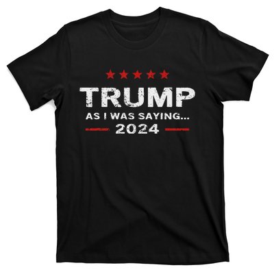 Funny As I Was Saying Trump 2024 For President T-Shirt