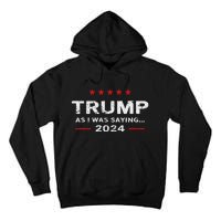 Funny As I Was Saying Trump 2024 For President Tall Hoodie