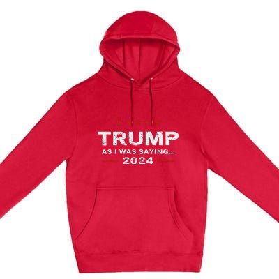 Funny As I Was Saying Trump 2024 For President Premium Pullover Hoodie