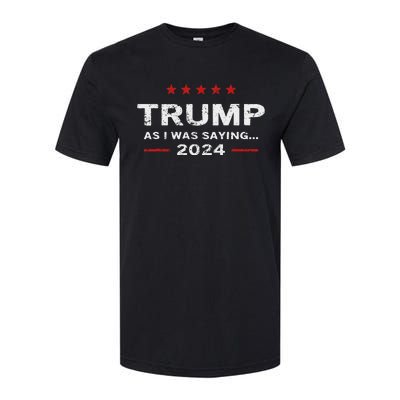 Funny As I Was Saying Trump 2024 For President Softstyle CVC T-Shirt