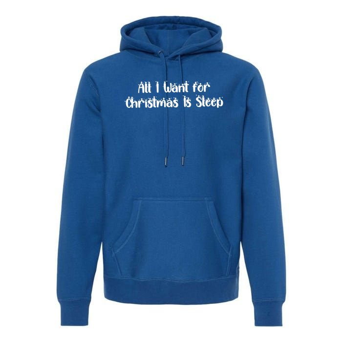 Funny All I Want For Christmas Is Sleep Nap Lover Sleep Gift Great Gift Premium Hoodie