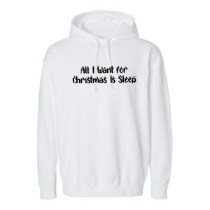 Funny All I Want For Christmas Is Sleep Nap Lover Sleep Gift Great Gift Garment-Dyed Fleece Hoodie