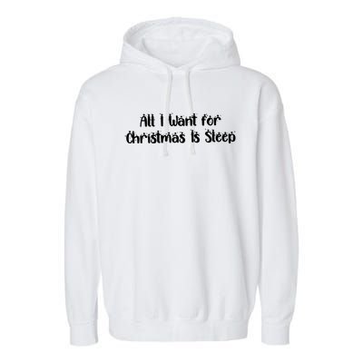 Funny All I Want For Christmas Is Sleep Nap Lover Sleep Gift Great Gift Garment-Dyed Fleece Hoodie