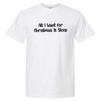 Funny All I Want For Christmas Is Sleep Nap Lover Sleep Gift Great Gift Garment-Dyed Heavyweight T-Shirt