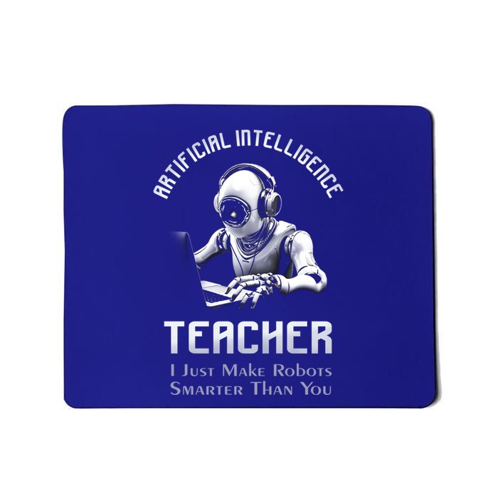 Funny Artificial Intelligence Teacher Robotics Engineer Great Gift Mousepad