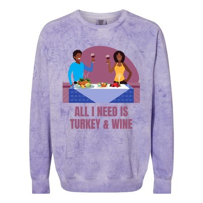 Funny All I Need Is Turkey And Wine Thanksgiving Dinner Gift Colorblast Crewneck Sweatshirt