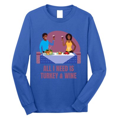 Funny All I Need Is Turkey And Wine Thanksgiving Dinner Gift Long Sleeve Shirt