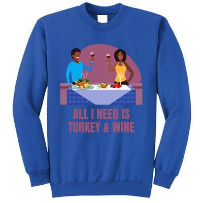 Funny All I Need Is Turkey And Wine Thanksgiving Dinner Gift Sweatshirt