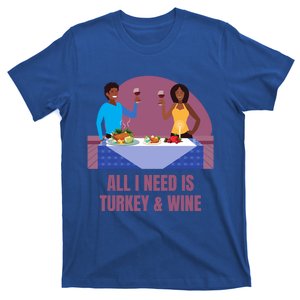 Funny All I Need Is Turkey And Wine Thanksgiving Dinner Gift T-Shirt