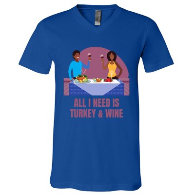 Funny All I Need Is Turkey And Wine Thanksgiving Dinner Gift V-Neck T-Shirt