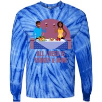 Funny All I Need Is Turkey And Wine Thanksgiving Dinner Gift Tie-Dye Long Sleeve Shirt