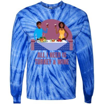 Funny All I Need Is Turkey And Wine Thanksgiving Dinner Gift Tie-Dye Long Sleeve Shirt