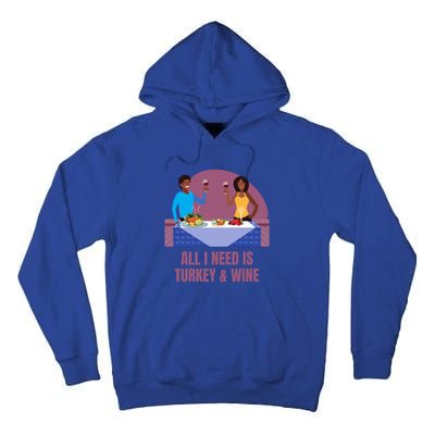 Funny All I Need Is Turkey And Wine Thanksgiving Dinner Gift Tall Hoodie