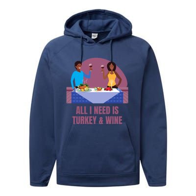 Funny All I Need Is Turkey And Wine Thanksgiving Dinner Gift Performance Fleece Hoodie